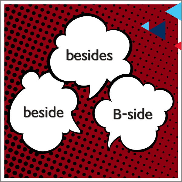 Beside – Besides – B-Side