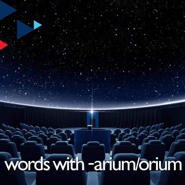 Words with -arium, -orium, -ory &#038; -ary