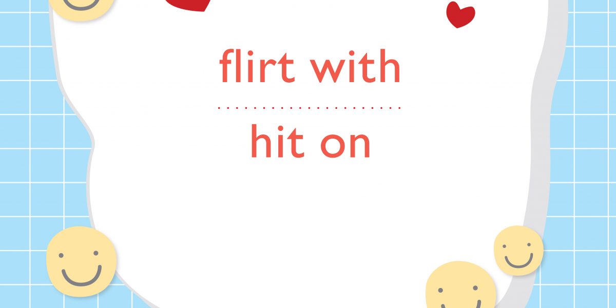 flirt with , hit on